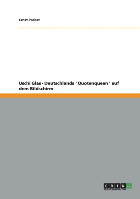 Cover for Ernst Probst · Uschi Glas - Deutschlands Quotenqueen Auf Dem Bildschirm (Paperback Book) [German edition] (2012)