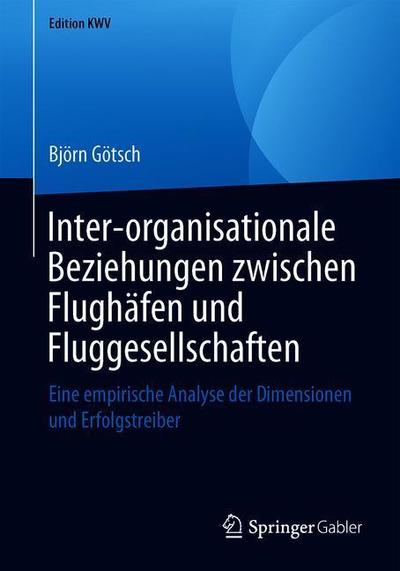 Cover for Götsch · Inter organisationale Beziehungen zwischen Flughaefen und Fluggesellschaften (Book) [1. Aufl. 2013, Nachdruck 2019 edition] (2019)