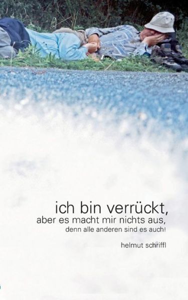 Cover for Helmut Schriffl · Ich Bin Verruckt (Paperback Book) [German edition] (2013)