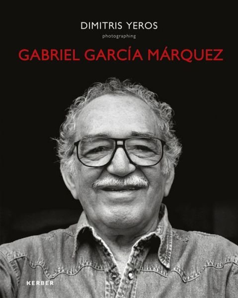 Cover for Edward Lucie-smith · Dimitris Yeros: Photographing Gabriel Garcia Marquez (Hardcover Book) (2015)