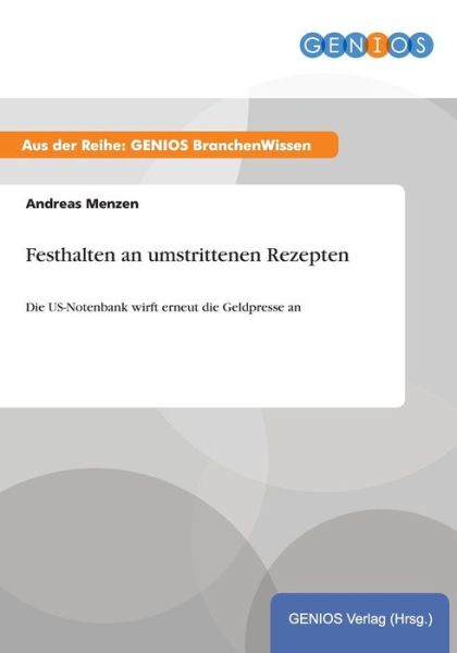 Cover for Andreas Menzen · Festhalten an umstrittenen Rezepten: Die US-Notenbank wirft erneut die Geldpresse an (Paperback Book) (2015)