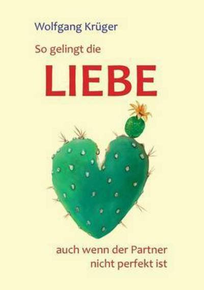 Cover for Wolfgang Kruger · So gelingt die Liebe - auch wenn der Partner nicht perfekt ist (Paperback Book) (2020)