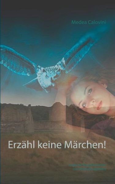 Cover for Medea Calovini · Erzahl keine Marchen!: magische Kurzgeschichten marchenhaft angelehnt (Pocketbok) (2019)