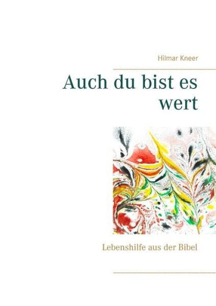 Cover for Hilmar Kneer · Auch du bist es wert: Lebenshilfe aus der Bibel (Pocketbok) (2019)