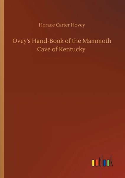 Cover for Horace Carter Hovey · Ovey's Hand-Book of the Mammoth Cave of Kentucky (Paperback Book) (2020)