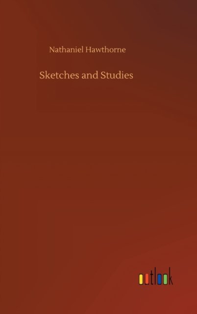 Cover for Nathaniel Hawthorne · Sketches and Studies (Gebundenes Buch) (2020)