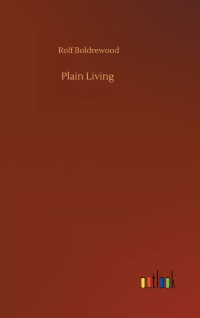 Cover for Rolf Boldrewood · Plain Living (Innbunden bok) (2020)