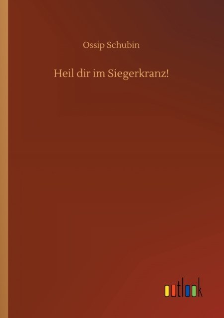 Cover for Ossip Schubin · Heil dir im Siegerkranz! (Taschenbuch) (2020)