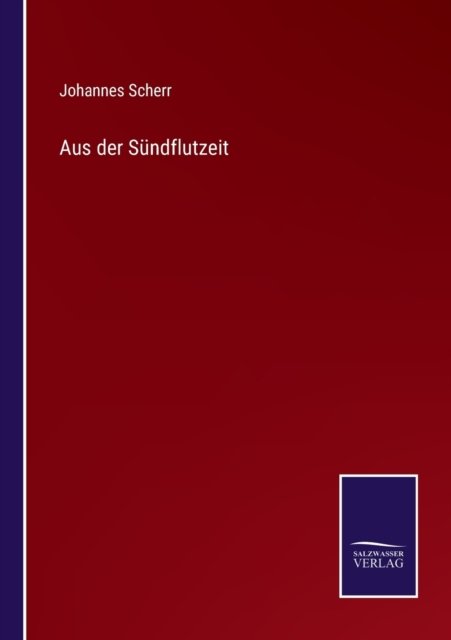 Cover for Johannes Scherr · Aus der Sundflutzeit (Taschenbuch) (2021)