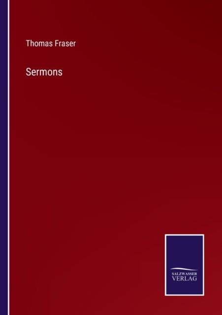 Sermons - Thomas Fraser - Livros - Salzwasser-Verlag - 9783752568981 - 15 de fevereiro de 2022