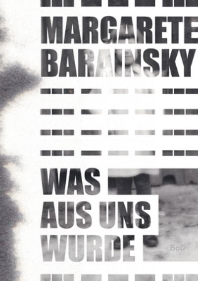 Cover for Margarete Barainsky · Was aus uns wurde: Autobiografischer Roman (Paperback Book) (2020)