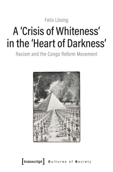 Cover for Felix Losing · A 'Crisis of Whiteness' in the 'Heart of Darknes – Racism and the Congo Reform Movement - Cultures of Society (Paperback Book) (2020)