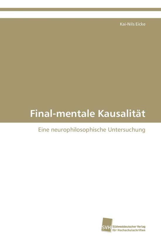 Cover for Kai-nils Eicke · Final-mentale Kausalität: Eine Neurophilosophische Untersuchung (Paperback Book) [German edition] (2009)