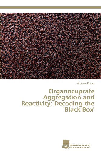 Cover for Aliaksei Putau · Organocuprate Aggregation and Reactivity: Decoding the 'black Box' (Paperback Book) (2013)