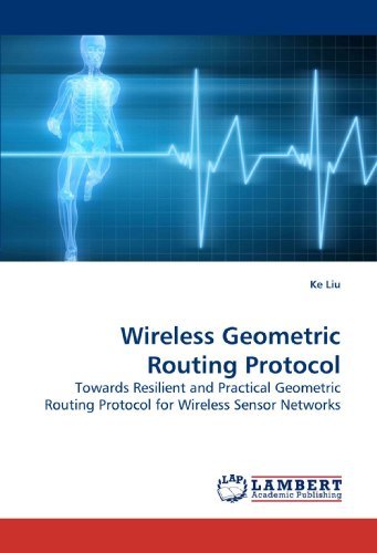 Cover for Ke Liu · Wireless Geometric Routing Protocol: Towards Resilient and Practical Geometric Routing Protocol for Wireless Sensor Networks (Paperback Book) (2010)