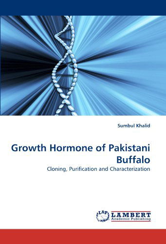 Growth Hormone of Pakistani Buffalo: Cloning, Purification and Characterization - Sumbul Khalid - Books - LAP Lambert Academic Publishing - 9783838350981 - June 29, 2010