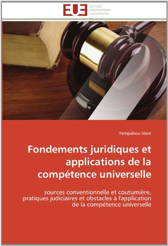 Cover for Yempabou Idani · Fondements Juridiques et Applications De La Compétence Universelle: Sources Conventionnelle et Coutumière, Pratiques Judiciaires et Obstacles À ... De La Compétence Universelle (Taschenbuch) [French edition] (2018)