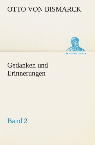 Cover for Otto Von Bismarck · Gedanken Und Erinnerungen, Band 2 (Tredition Classics) (German Edition) (Taschenbuch) [German edition] (2012)