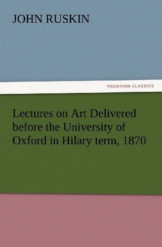 Cover for John Ruskin · Lectures on Art Delivered Before the University of Oxford in Hilary Term, 1870 (Tredition Classics) (Paperback Book) (2012)
