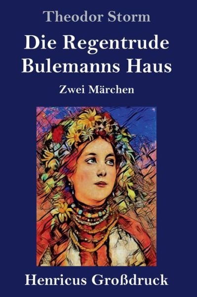 Cover for Theodor Storm · Die Regentrude / Bulemanns Haus (Grossdruck) (Gebundenes Buch) (2019)