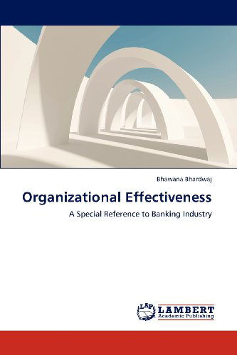 Cover for Bhawana Bhardwaj · Organizational Effectiveness: a Special Reference to Banking Industry (Paperback Book) (2012)