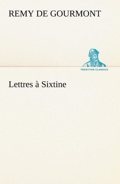 Cover for Remy De Gourmont · Lettres À Sixtine (Tredition Classics) (French Edition) (Paperback Book) [French edition] (2012)