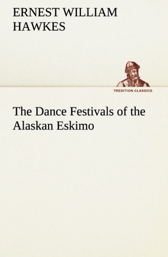 Ernest William Hawkes · The Dance Festivals of the Alaskan Eskimo (Tredition Classics) (Taschenbuch) (2013)