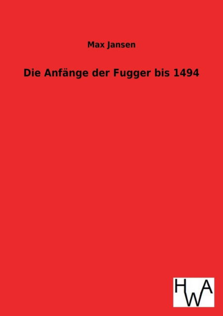 Cover for Max Jansen · Die Anfange Der Fugger Bis 1494 (Paperback Book) [German edition] (2013)