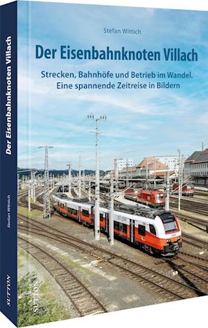 Cover for Stefan Wittich · Der Eisenbahnknoten Villach (Gebundenes Buch) (2021)