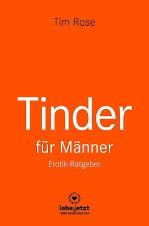 Cover for Tim Rose · Tinder Dating für Männer! Erotischer Ratgeber (Hardcover Book) (2019)
