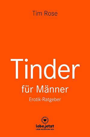 Cover for Tim Rose · Tinder Dating für Männer! Erotischer Ratgeber (Hardcover bog) (2019)