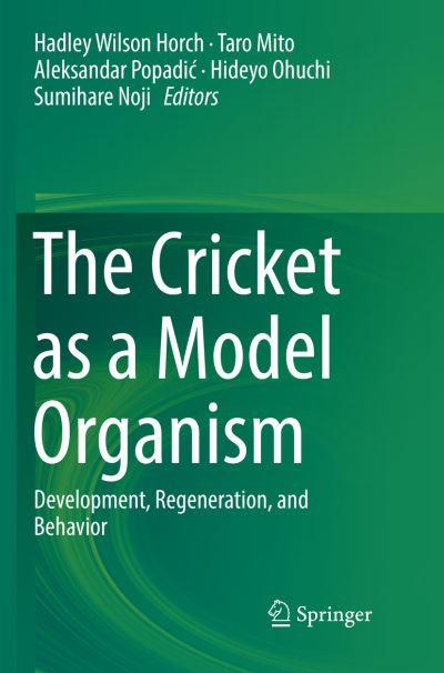 The Cricket as a Model Organism: Development, Regeneration, and Behavior - - Books - Springer Verlag, Japan - 9784431567981 - July 13, 2018