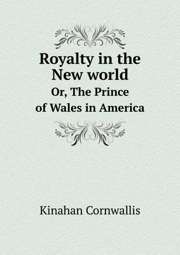 Cover for Kinahan Cornwallis · Royalty in the New World Or, the Prince of Wales in America (Paperback Book) (2013)