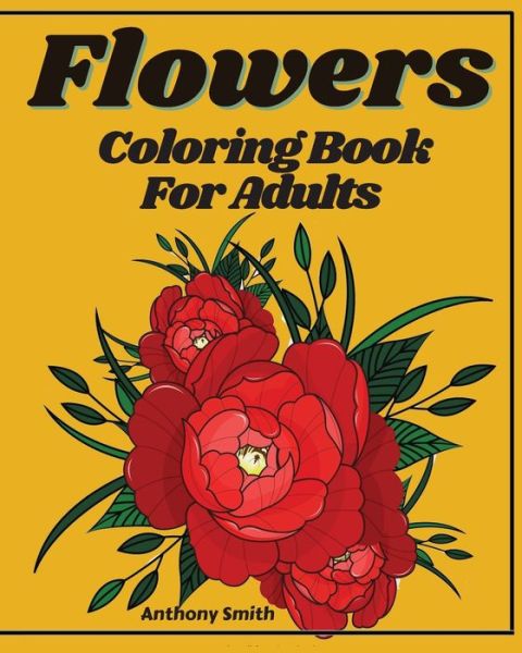 Cover for Anthony Smith · Advanced Flowers Coloring Book For Adults (Paperback Book) (2020)