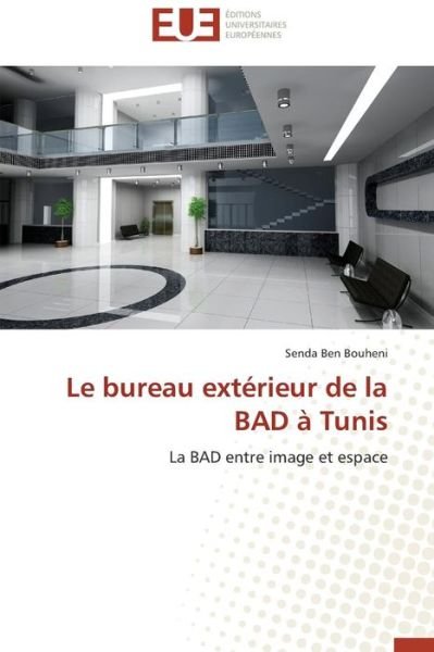 Cover for Senda Ben Bouheni · Le Bureau Extérieur De La Bad À Tunis: La Bad Entre Image et Espace (Paperback Bog) [French edition] (2018)