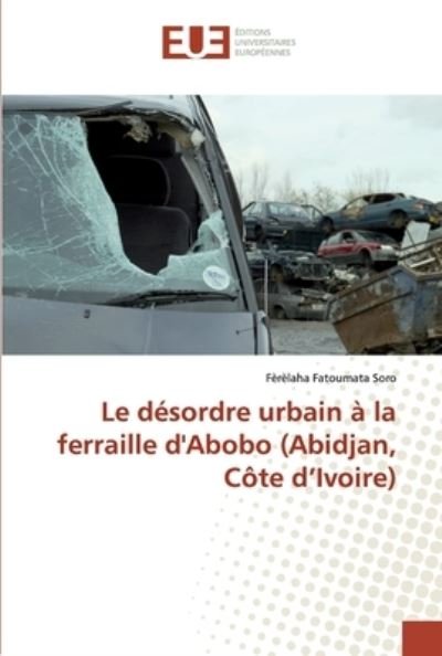 Cover for Soro · Le désordre urbain à la ferraille (Bok) (2019)