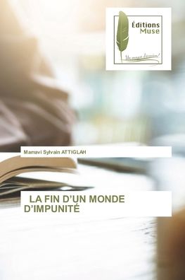 Cover for Mamavi Sylvain Attiglah · La Fin d'Un Monde d'Impunite (Paperback Book) (2021)