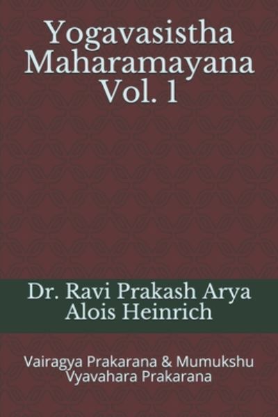 Cover for Alois Heinrich · Yogavasistha Maharamayana Vol. 1: Vairagya Prakarana &amp; Mumukshu Vyavahara Prakarana (Paperback Book) (2020)