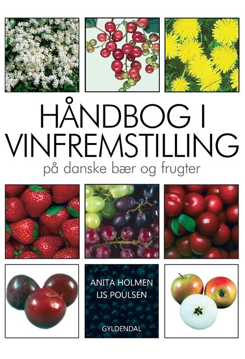 Cover for Anita Holmen; Lis Poulsen · Håndbog i vinfremstilling på danske bær og frugter (Innbunden bok) [3. utgave] (2015)