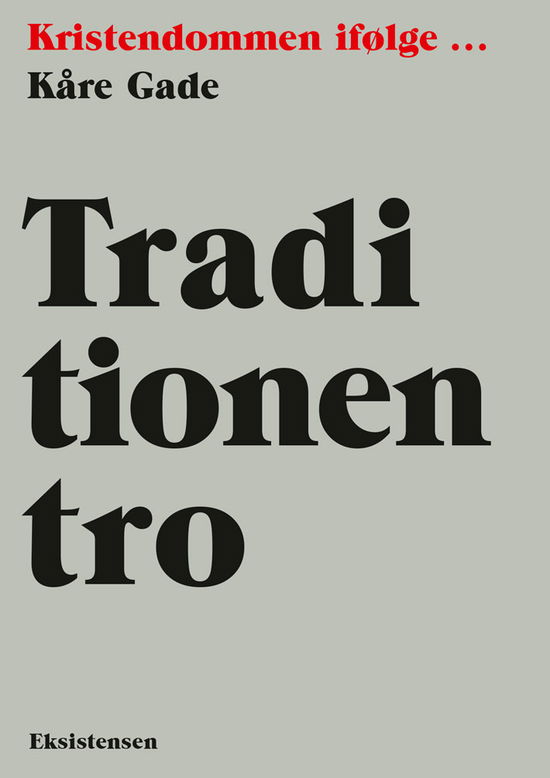 Traditionen tro - Kåre Gade - Bøger - Eksistensen - 9788741008981 - 21. april 2022