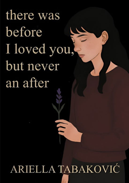 Cover for Ariella Tabakovic · There Was Before I Loved You, But Never an After (Paperback Book) [1st edition] (2025)
