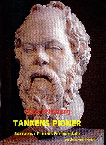 Tankens pioner. Sokrates i Platons forsvarstale - Claus Friisberg - Kirjat - Claus Friisberg - 9788787705981 - perjantai 7. heinäkuuta 2017