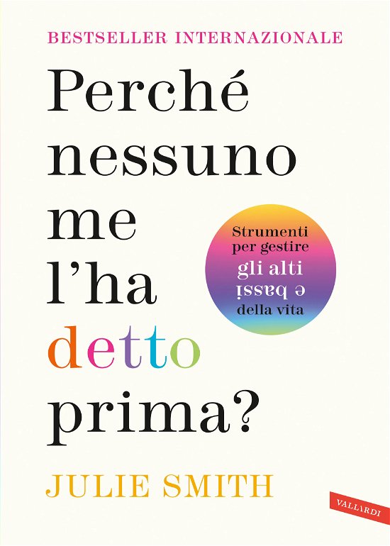 Cover for Julie Smith · Perche Nessuno Me L'ha Detto Prima? Strumenti Per Gestire Gli Alti E Bassi Della Vita (Bog)