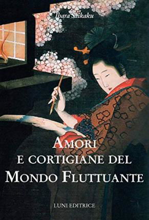 Cover for Ihara Saikaku · Amori E Cortigiane Del Mondo Fluttuante (Bog)