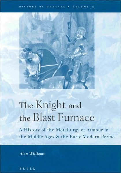 Cover for Alan Williams · The Knight and the Blast Furnace: a History of the Metallurgy of Armour in the Middle Ages &amp; the Early Modern Period (History of Warfare, 12) (Hardcover Book) (2002)