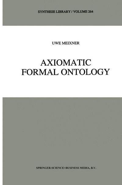 Uwe Meixner · Axiomatic Formal Ontology - Synthese Library (Paperback Book) [Softcover reprint of the original 1st ed. 1997 edition] (2010)