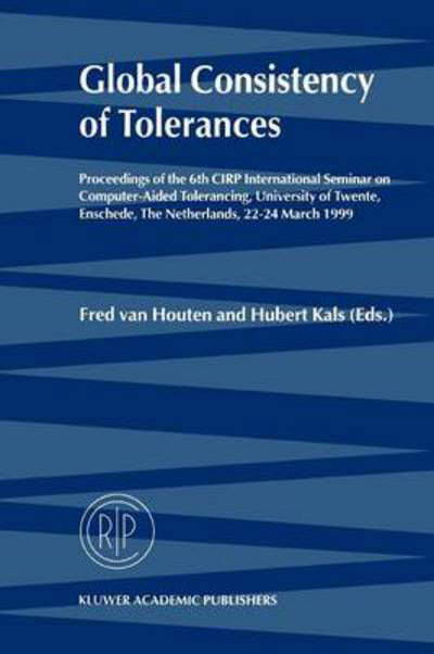Fred Van Houten · Global Consistency of Tolerances: Proceedings of the 6th CIRP International Seminar on Computer-Aided Tolerancing, University of Twente, Enschede, The Netherlands, 22-24 March, 1999 (Paperback Book) [Softcover reprint of hardcover 1st ed. 1999 edition] (2010)