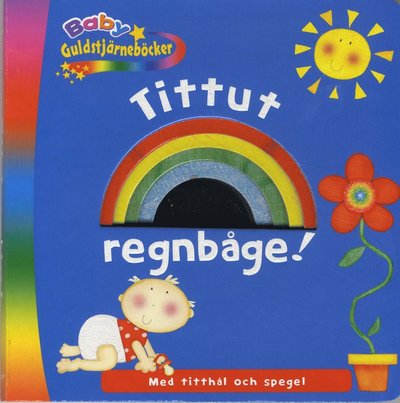 Cover for Katherine Sully · Baby Guldstjärneböcker: Tittut Regnbåge! (Board book) (2009)