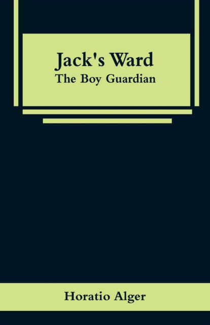 Jack's Ward - Horatio Alger - Books - Alpha Edition - 9789353295981 - January 16, 2019