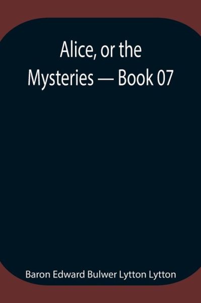 Cover for Baron Edward Bulwer Lytton Lytton · Alice, or the Mysteries - Book 07 (Paperback Book) (2021)